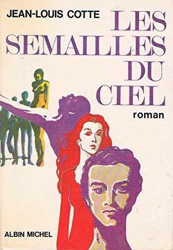 Les semailles du ciel - Jean-Louis Cotte - Livre