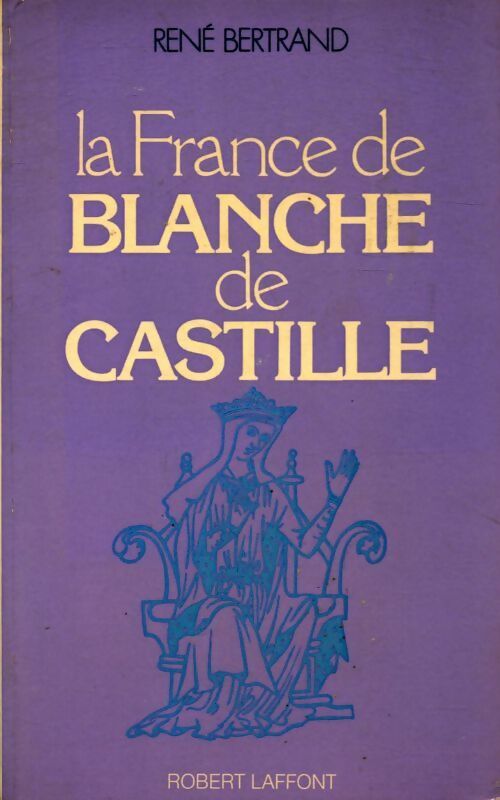 La France de Blanche de Castille - René Bertrand - Livre