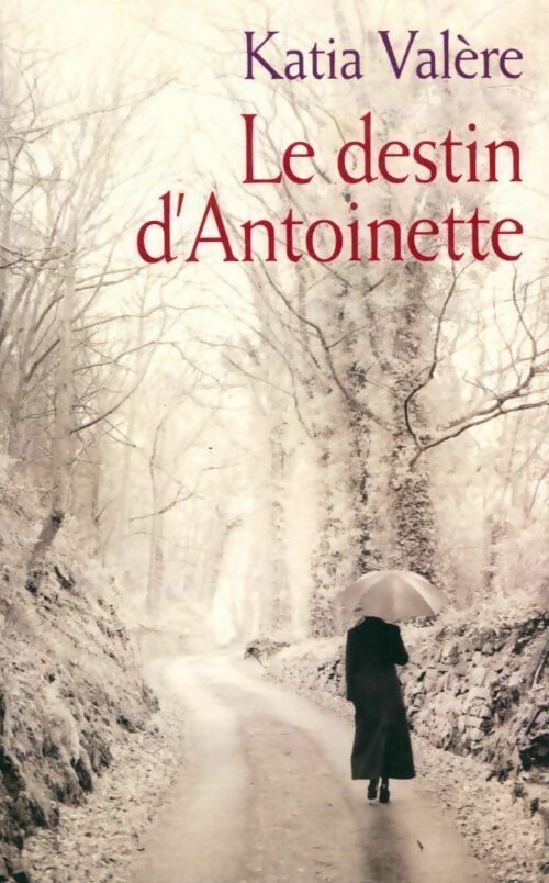 Le destin d'Antoinette - Katia Val&egrave;re - Livre