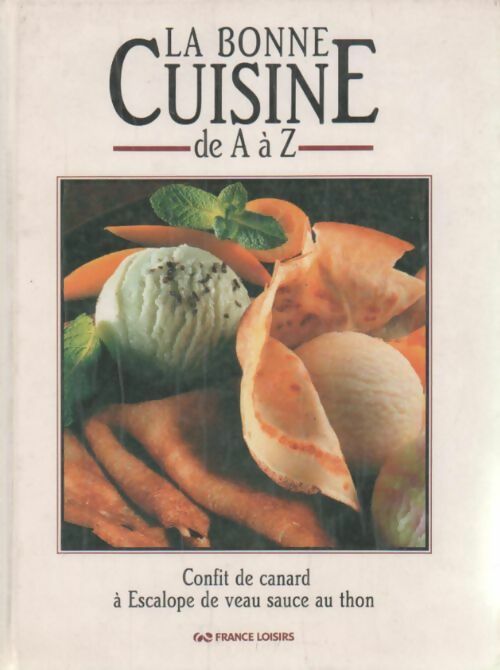 La bonne cuisine de A à Z Tome III : Confit de canard à Escalope de veau sauce au thon - Collectif - Livre