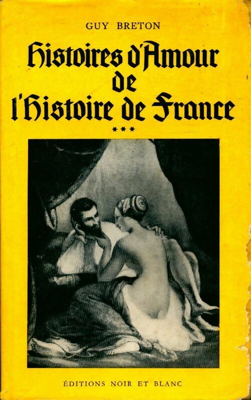 Histoires d'amour de l'histoire de France Tome III - Guy Breton - Livre