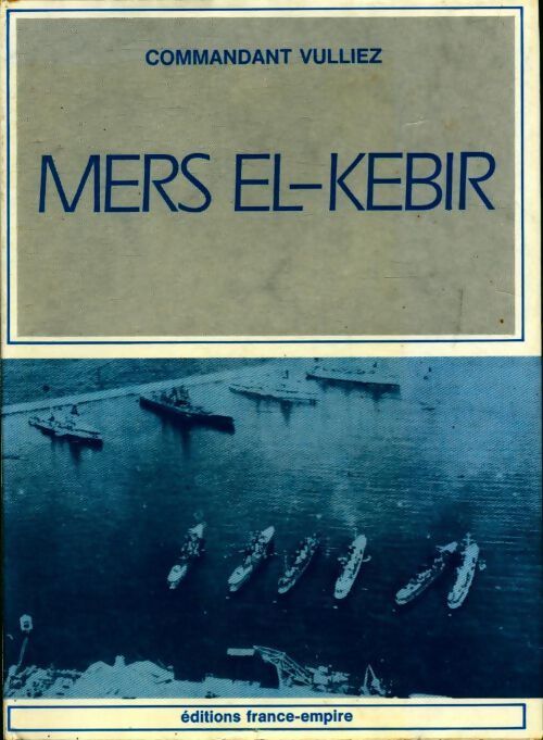 Mers-El-Kébir - Cdt Albert Vulliez - Livre