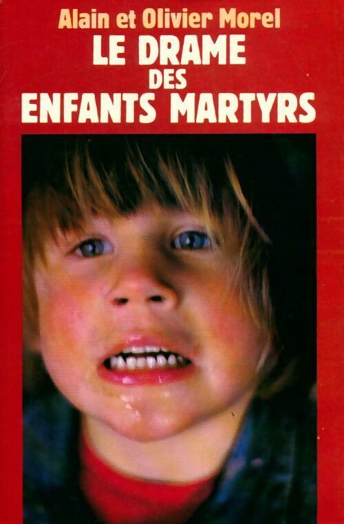 Le drame des enfants martyrs - Alain Morel, Alain Et Olivier Morel, Olivier Morel - Livre