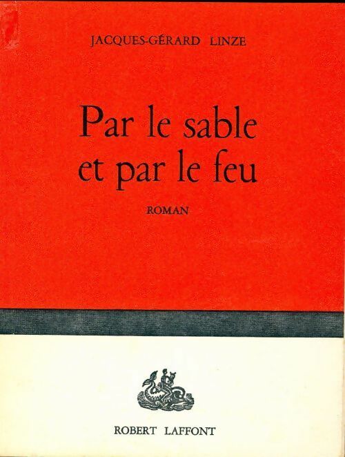 Par le sable et par le feu - Jacques-Gérard Linze - Livre