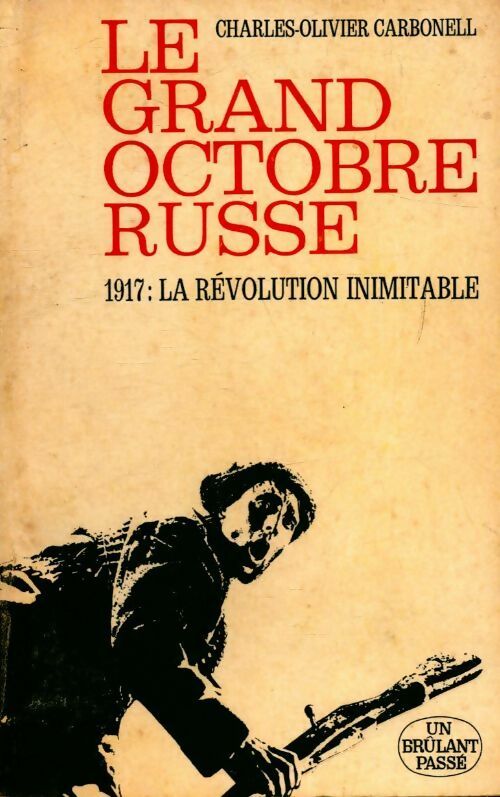 Le grand octobre russe 1917 : La révolution inimitable - Charles-Olivier Carbonell - Livre