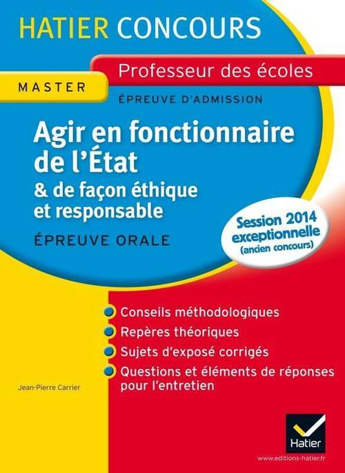 Agir en fonctionnaire de l'Etat & de façon éthique et responsable concours 2013. Epreuve orale - Jean-Pierre Carrier - Livre