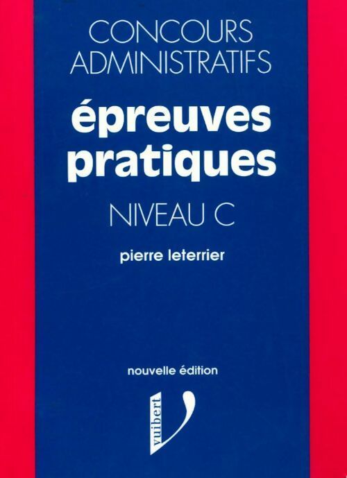Concours administratifs. Epreuves pratiques niveau C - Pierre Leterrier - Livre