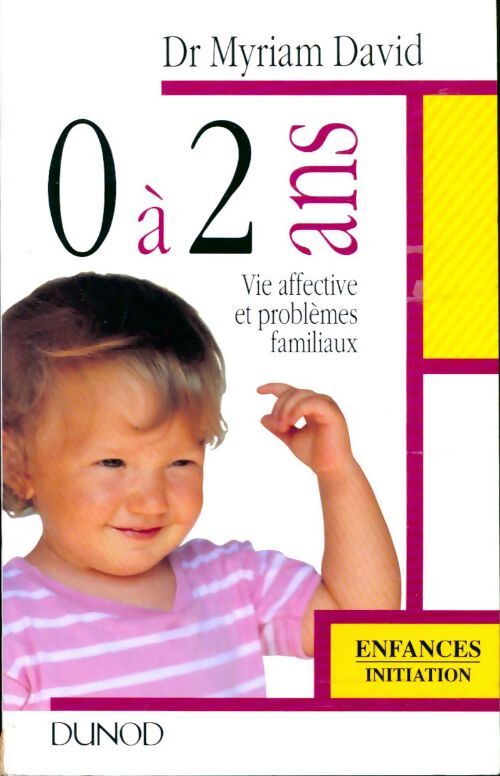 0 A 2 ans. Vie affective et problèmes familiaux - Myriam David - Livre
