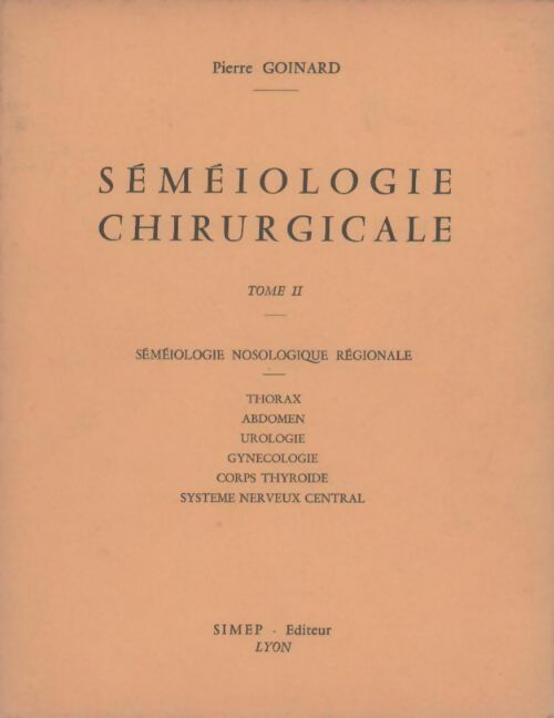 Séméiologie chirurgicale Tome II - Pierre Goinard - Livre