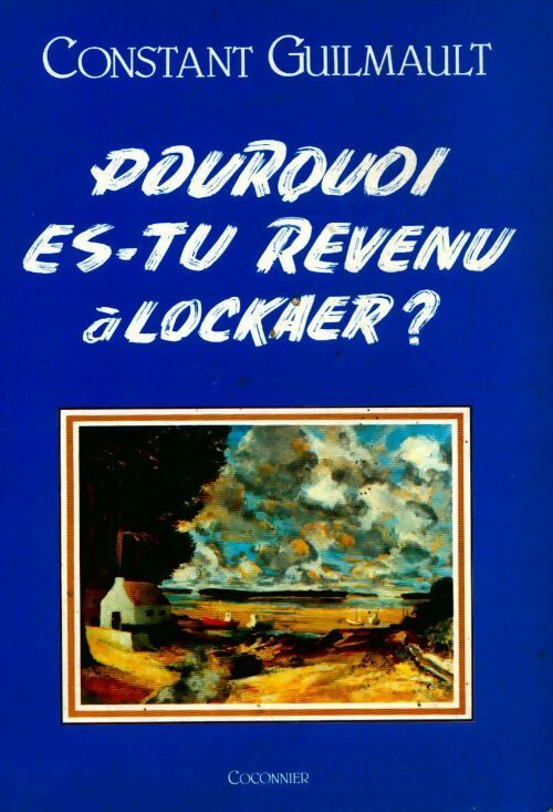 Pourquoi es-tu revenu à Lockaer ? - Constant Guilmault - Livre
