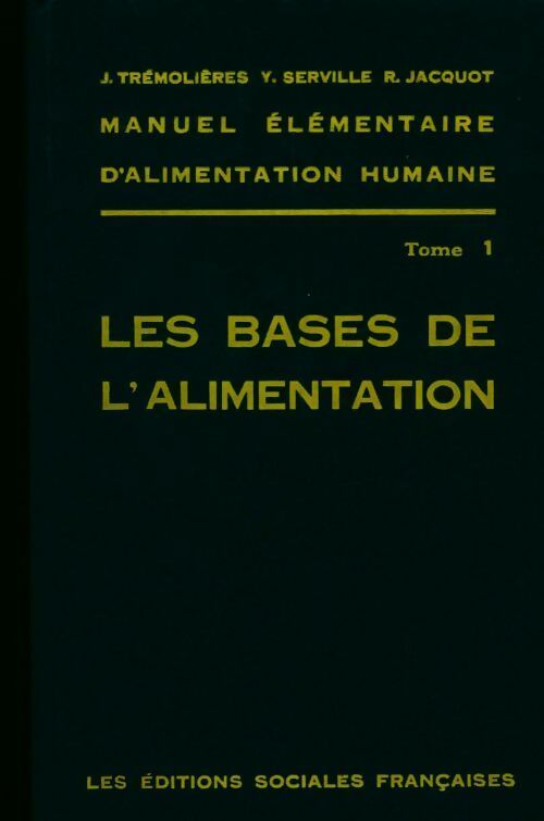 Manuel élémentaire d'alimentation humaine Tome I : les bases de l'alimentation - Collectif - Livre