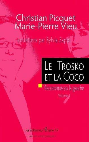 Le Trotsko et la Coco : Reconstruisons la gauche volume 1 - Christian Picquet, Marie-Pierre Vieu - Livre