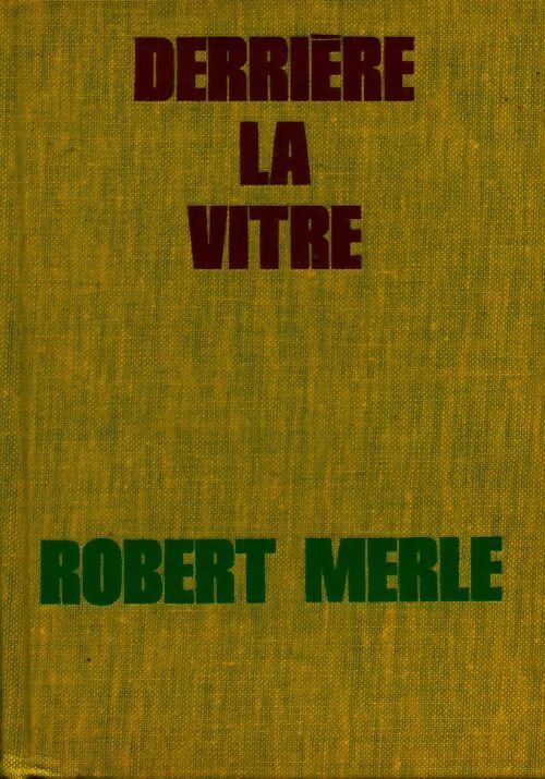 Derrière la vitre - Robert Merle - Livre