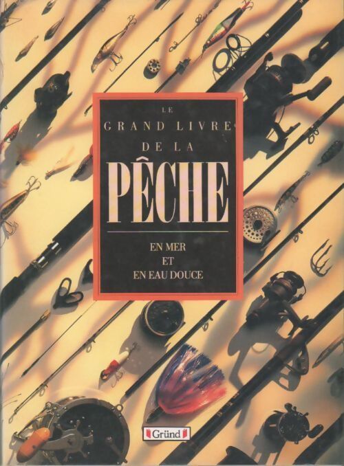 Le grand livre de la pêche en mer et en eau-douce - Alain Bories - Livre