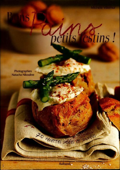 Bons pains petits festins ! : 70 recettes salées et sucrées - Michèle Villemur - Livre