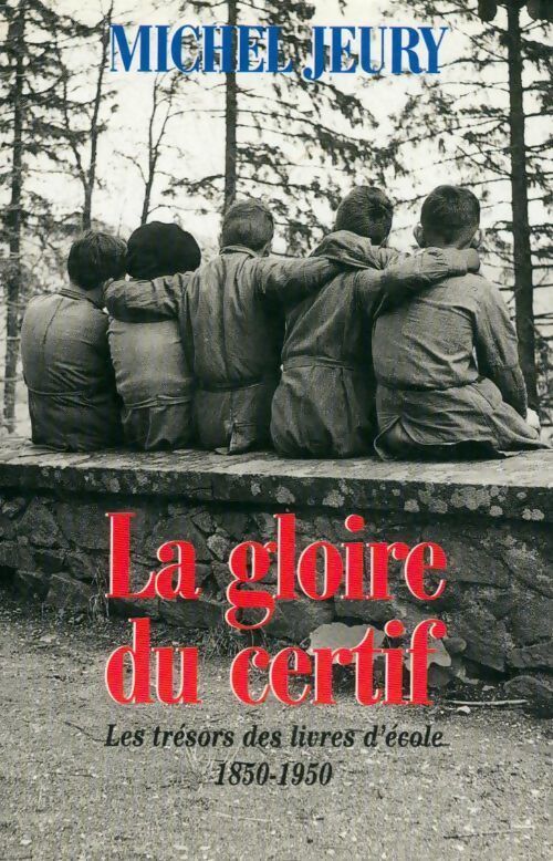 La gloire du certif. Les trésors des livres d'école (1850-1950) - Michel Jeury - Livre