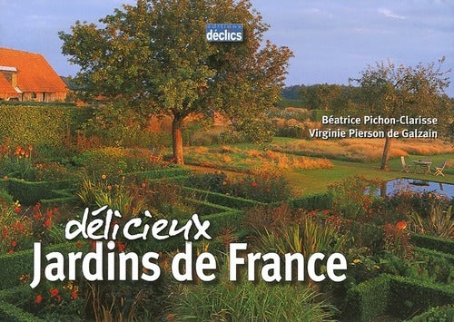 Délicieux jardins de France - Béatrice Pichon, Virginie Pierson De Galzain - Livre