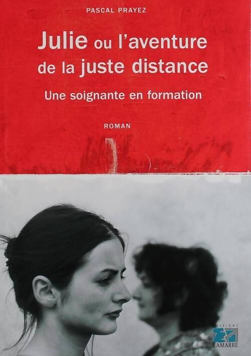 Julie ou l'aventure de la juste distance. Une soignante en formation - Pascal Prayez - Livre