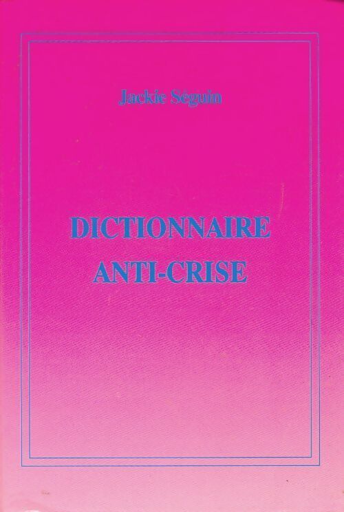 Dictionnaire anti-crise - Seguin Jackie - Livre
