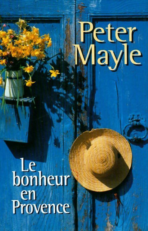 Le bonheur en Provence - Peter Mayle - Livre