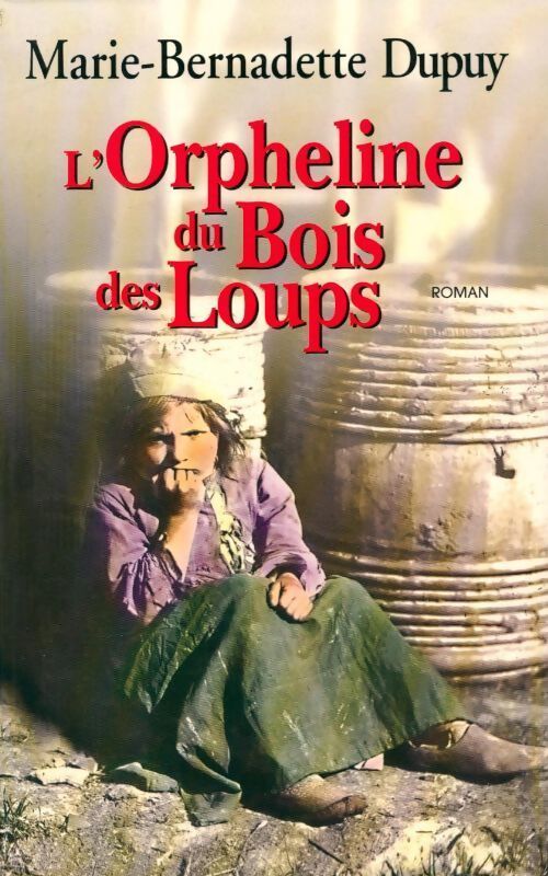 L'orpheline du Bois des Loups - Marie-Bernadette Dupuy - Livre