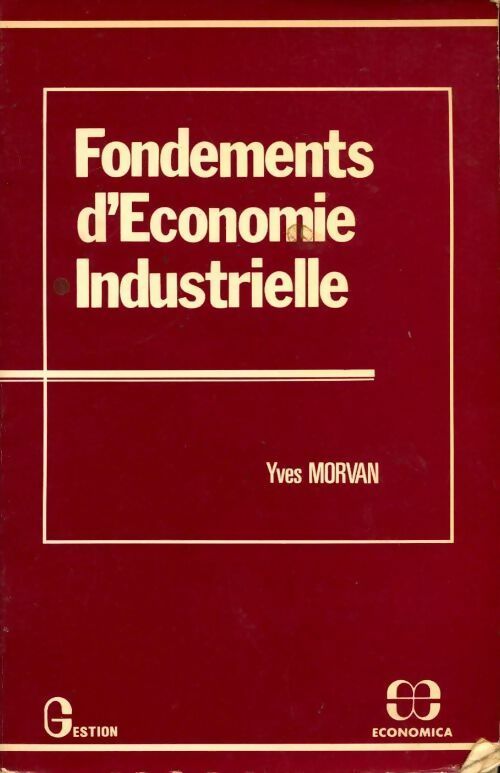 Fondements d'économie industrielle - Yves Morvan - Livre
