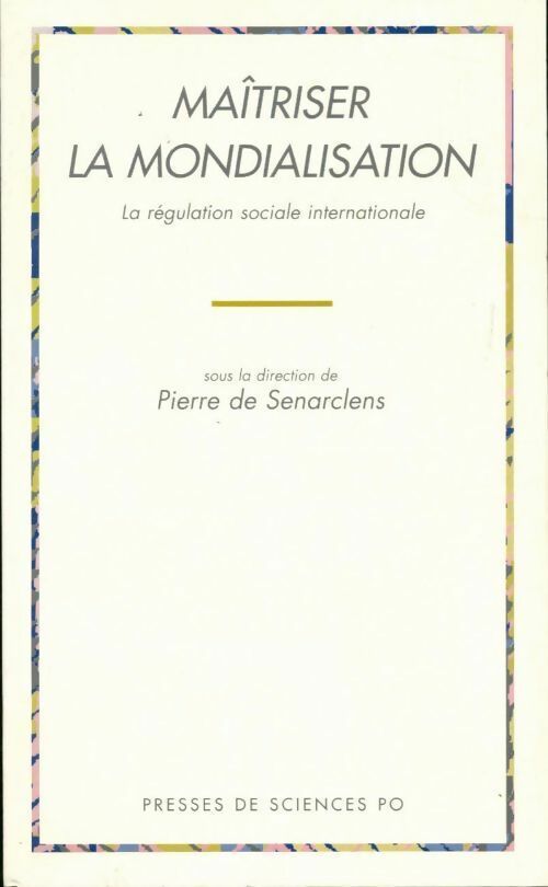 Maîtriser la mondialisation. La régulation sociale internationale - Collectif - Livre