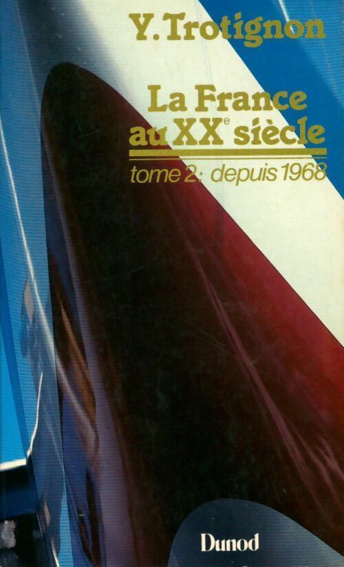 La France au XXe siècle Tome II : Depuis 1968 - Yves Trotignon - Livre