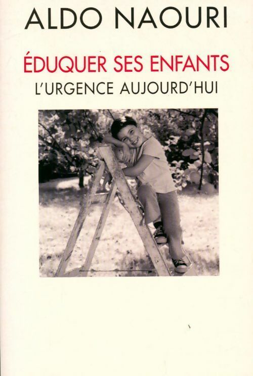 Eduquer ses enfants. L'urgence aujourd'hui - Aldo Naouri - Livre
