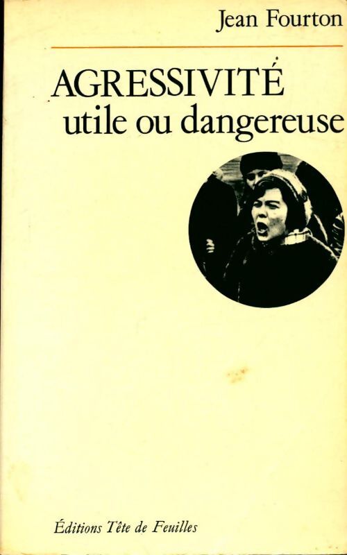 Agressivité utile ou dangereuse - Jean Fourton - Livre