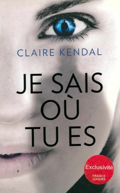 Je sais où tu es - Claire Kendal - Livre