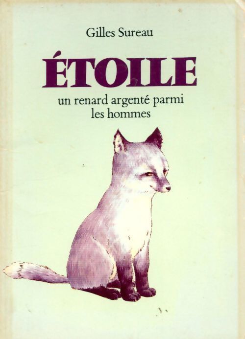 Etoile. Un renard argenté parmi les hommes - Sureau Gilles - Livre