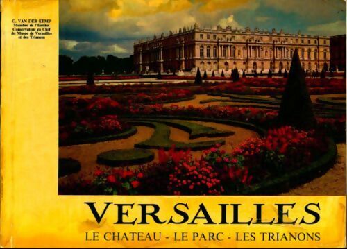 Versailles : Le château / Le parc / les Trianons - Gerald Van der Kemp - Livre
