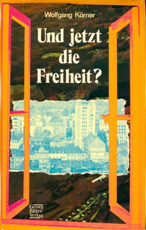 Und jetzt die Freiheit ? - Wolfgang Körner - Livre