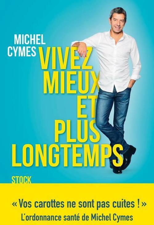 Vivez mieux et plus longtemps - Michel Cymes - Livre