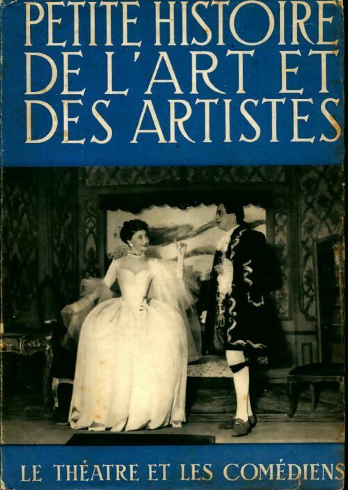 Petite histoire de l'art et des artistes : Le théâtre et les comédiens - Léon Chancerel - Livre