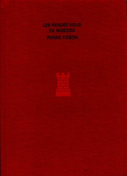 Les rendez-vous de Moscou - Pierre Fisson - Livre