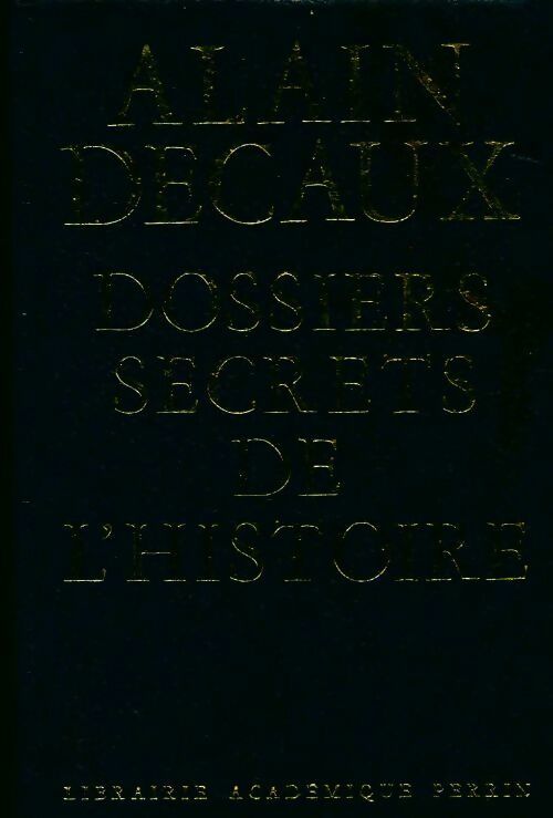 Dossiers secrets de l'histoire - Alain Decaux - Livre