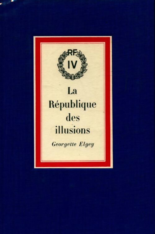 La République des illusions - Georgette Elgey - Livre