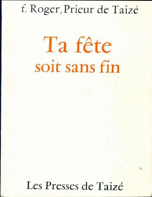 Ta fête soit sans fin - F. Roger - Livre