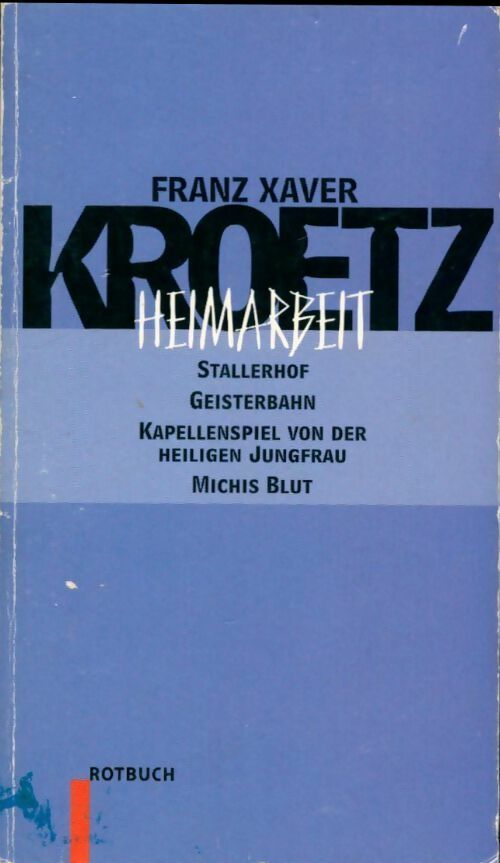 Heimarbeit / stallerhof / geisterbahn / kapellenspiel von der heiligen jungfrau / michis blut - Franz Xaver Kroetz - Livre