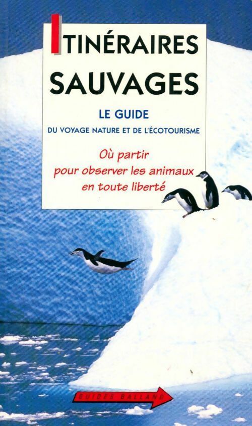 Itinéraires sauvages. Le guide du voyage naturel et de l'écotourisme - Christian Weiss - Livre