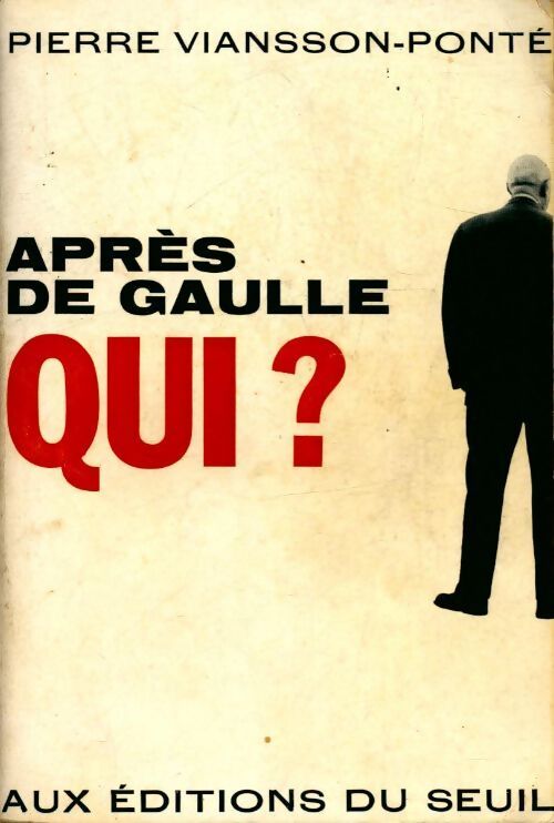 Après de Gaulle qui? - Pierre Viansson-Ponté - Livre