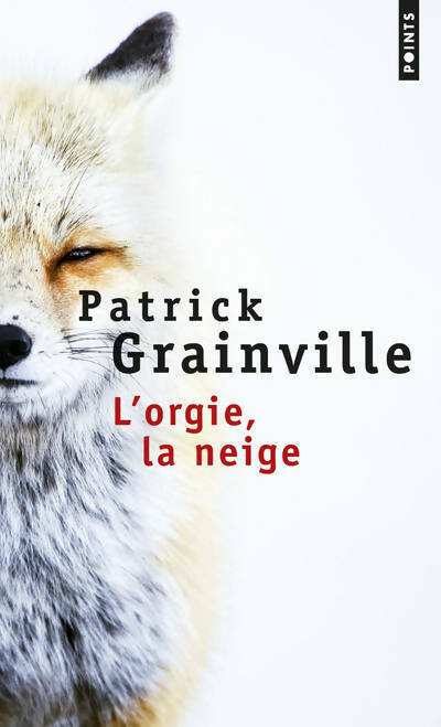 L'orgie, la neige - Patrick Grainville - Livre