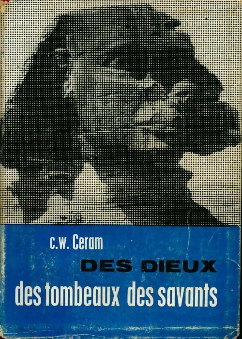 Des dieux des tombeaux des savants - C.W. Ceram - Livre