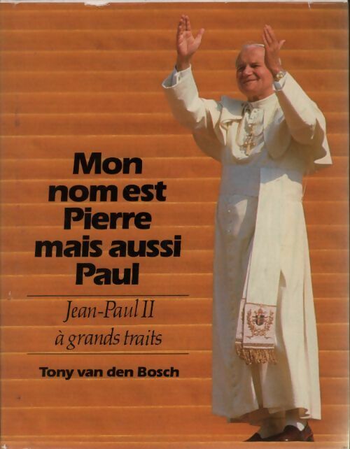 Mon nom est Pierre mais aussi Paul. Jean-Paul II à grands traits - Tony Van Den Bosch - Livre