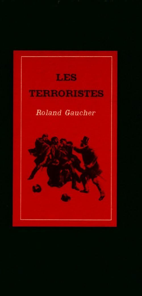 Les terroristes - Roland Gaucher - Livre
