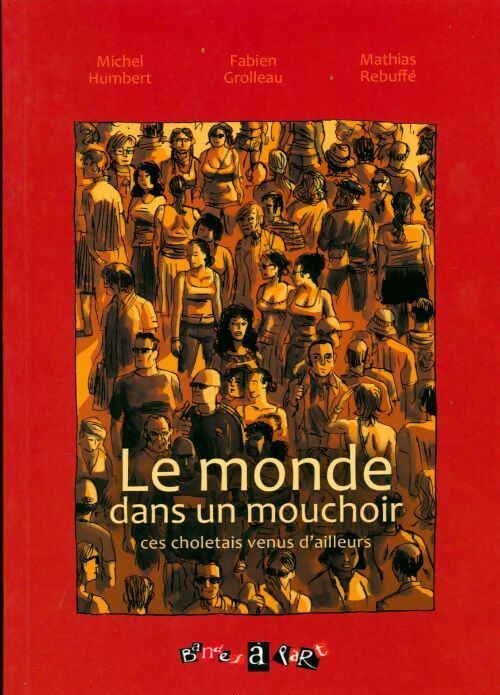 Le monde dans un mouchoir - Michel Humbert, Fabien Grolleau, Mathias Rebuffé - Livre