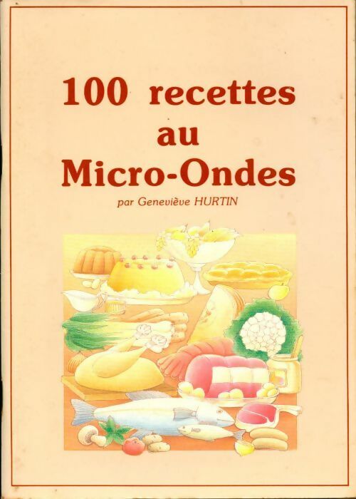 100 cent recettes au micro-ondes - Geneviève Hurtin - Livre