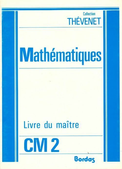 Mathématiques CM2. Livre du maître - Thevenet - Livre